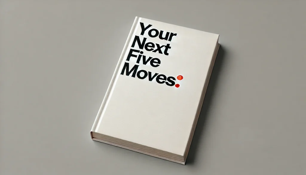 Your Next Five Moves